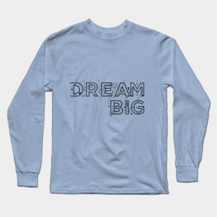 Dream big Long Sleeve T-Shirt